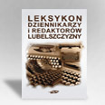 Leksykon diennikarzy i redaktorów Lubelszczyzny